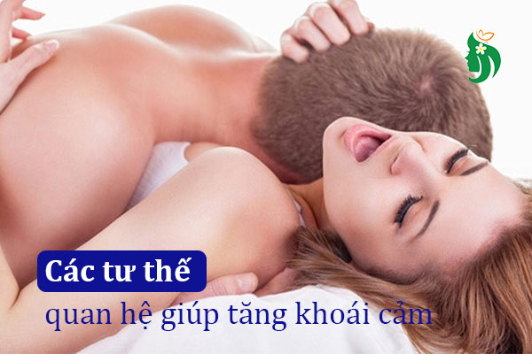 Các tư thế quan hệ giúp tăng khoái cảm: Bí quyết giữ lửa đời sống tình dục