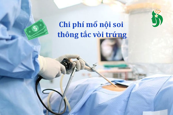 Chi phí mổ nội soi thông tắc vòi trứng: Cập nhật chi tiết cho chị em chuẩn bị điều trị