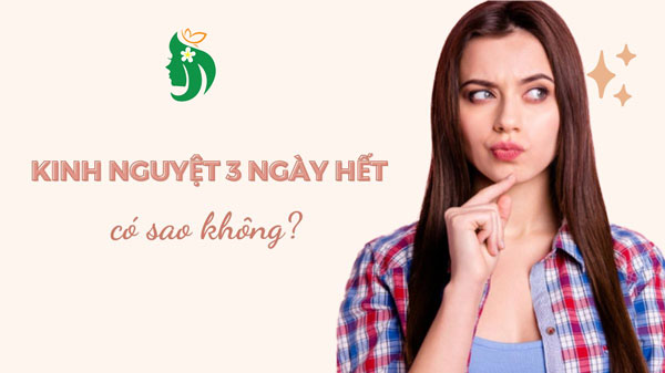 Kinh nguyệt 3 ngày là sạch – Có bình thường không?
