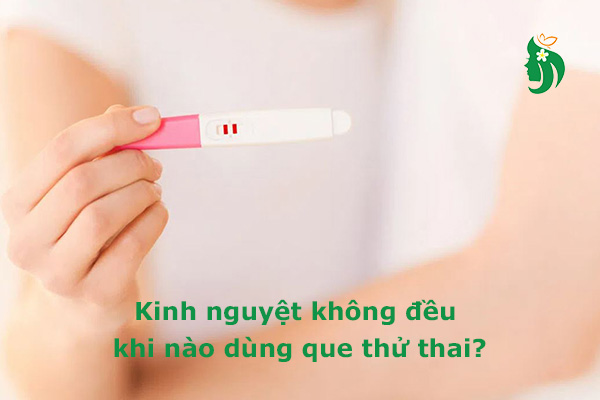 Kinh nguyệt không đều khi nào dùng que thử thai? Chuyên gia giải đáp