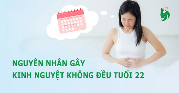 Nguyên nhân gây kinh nguyệt không đều ở tuổi 22
