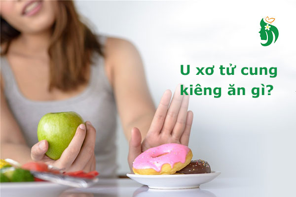 U xơ tử cung kiêng ăn gì? Danh sách thực phẩm cần tránh theo lời khuyên từ chuyên gia