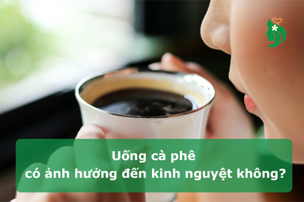 Uống cà phê có ảnh hưởng đến kinh nguyệt không?