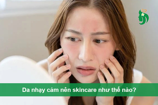 Da nhạy cảm nên skincare như thế nào?