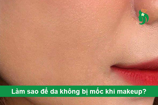 Làm sao để da không bị mốc khi makeup? Hướng dẫn chi tiết từ A-Z