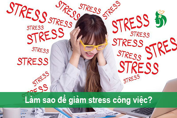Làm sao để giảm stress công việc?